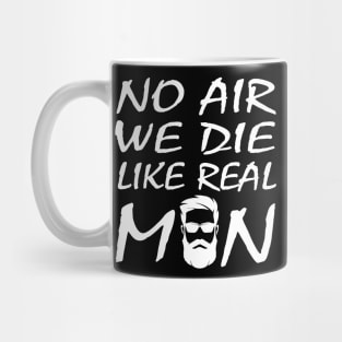 no air we die like real men beard funny quote car airbag joke Mug
